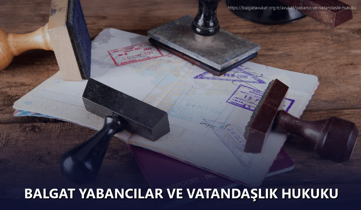 Balgat Yabancılar ve Vatandaşlık Hukuku